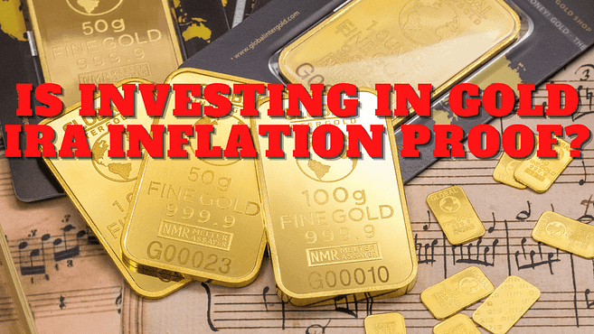 IS INVESTING IN GOLD IRA INFLATION PROOF?