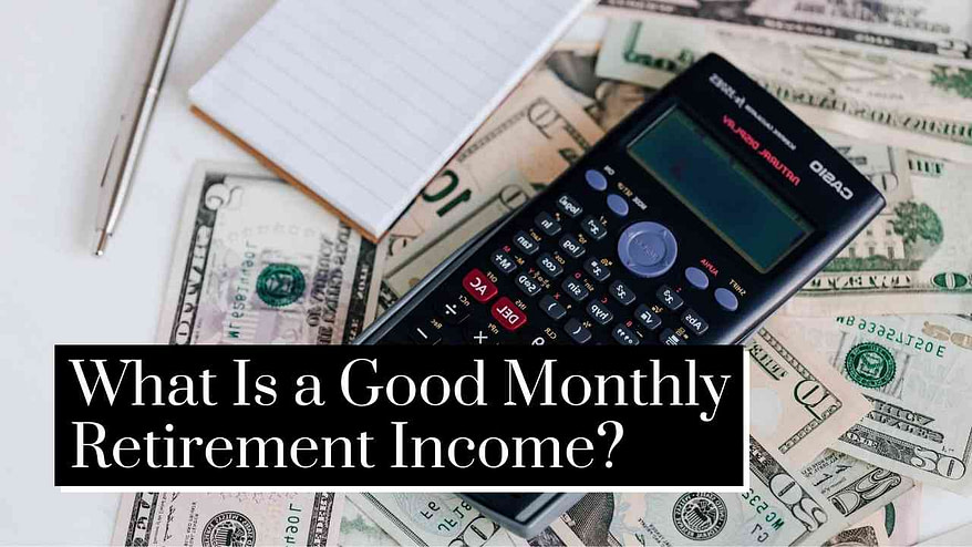 What Is a Good Monthly Retirement Income