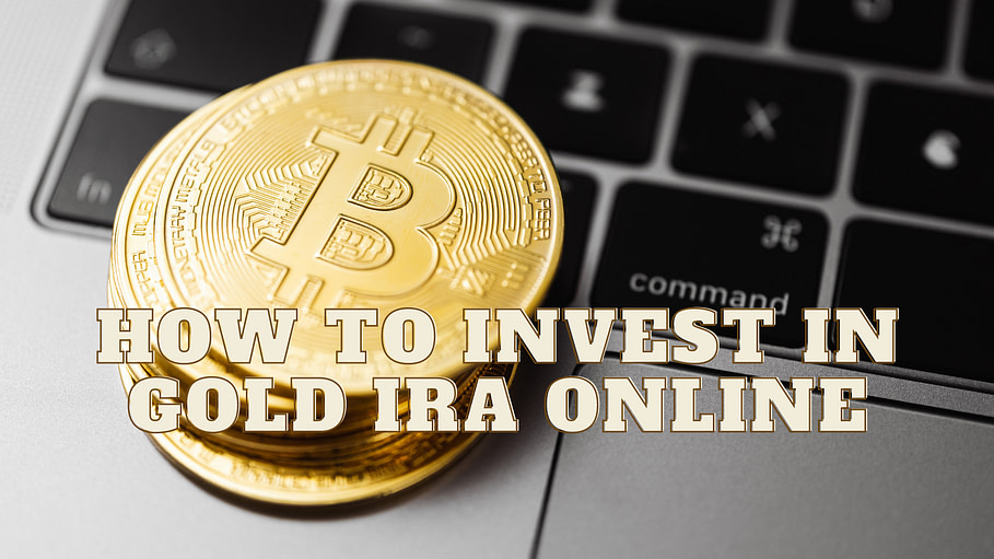 HOW TO INVEST IN GOLD IRA ONLINE