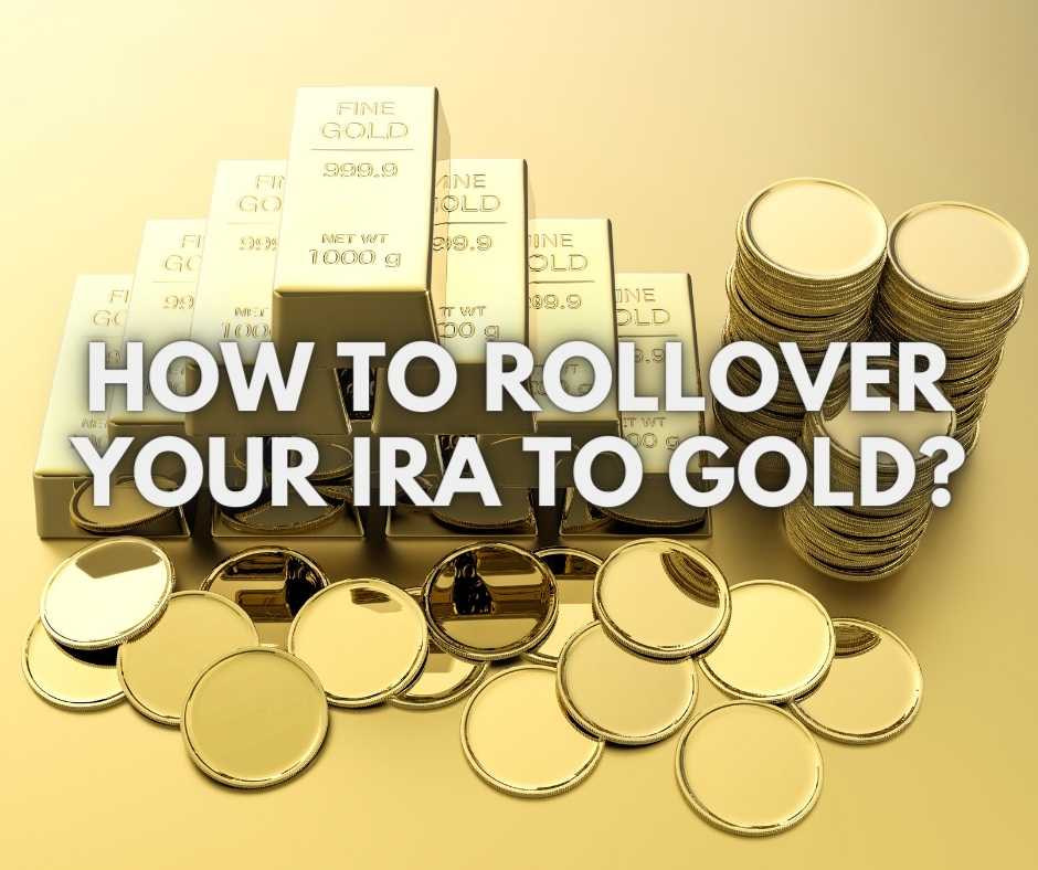 How To Rollover Your IRA To Gold? (2022)