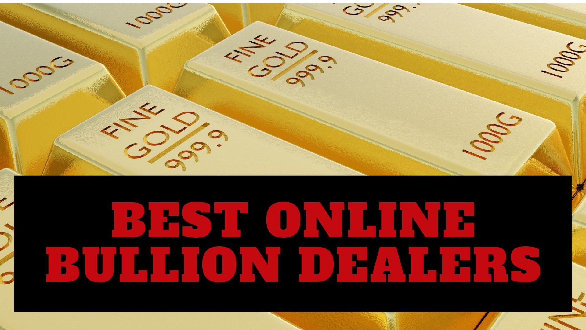 Best Online Bullion Dealers (2022)